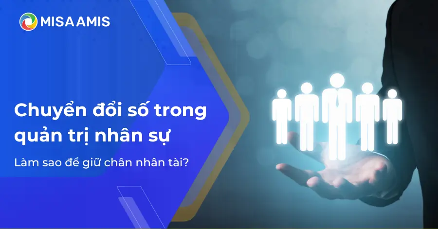 Chuyển đổi số trong quản trị nhân sự: Làm sao để giữ chân nhân tài?