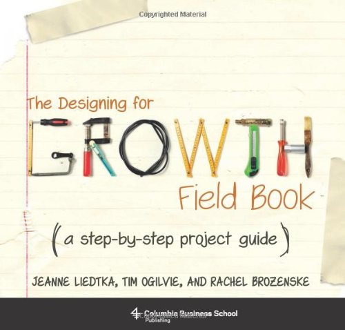 The Design for Growth by Jeanne Liedtka, Tim Ogilvie & Rachel Brozenske