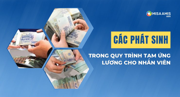 Các phát sinh trong quy trình tạm ứng lương cho nhân viên
