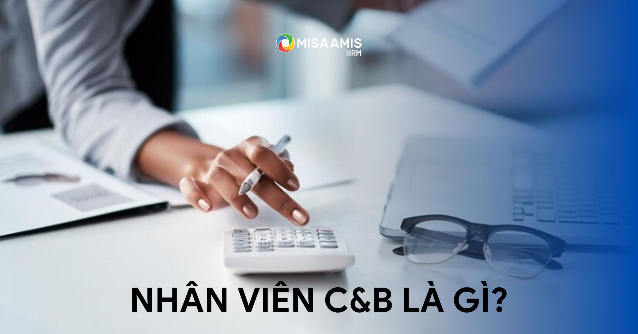C&B là gì? Tìm hiểu công việc của nhân viên C&B trong doanh nghiệp