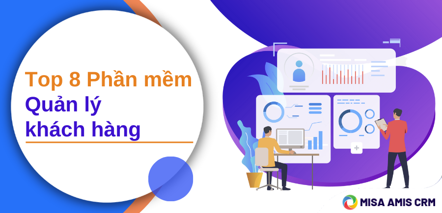 Top 8 phần mềm quản lý khách hàng - thông tin khách hàng tốt nhất