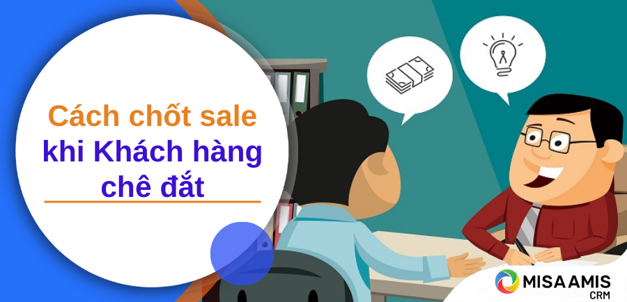 Cách chốt sale khi khách hàng chê đắt