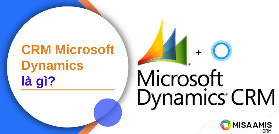 CRM Microsoft Dynamics là gì? Có nên dùng CRM Microsoft Dynamics?