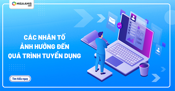 Phân tích các nhân tố ảnh hưởng đến quá trình tuyển dụng của doanh nghiệp