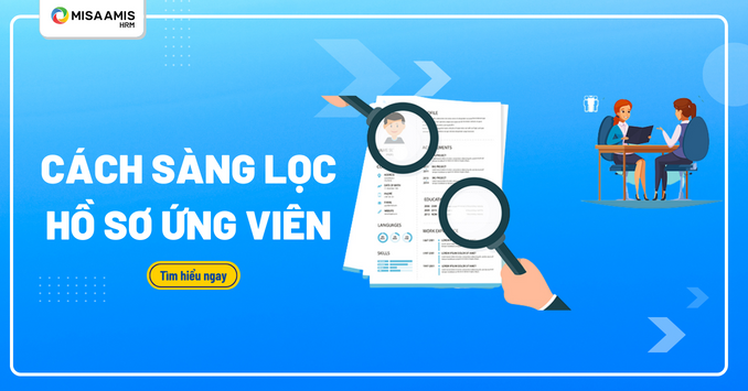 Cách sàng lọc hồ sơ ứng viên chất lượng, áp dụng cho mọi doanh nghiệp