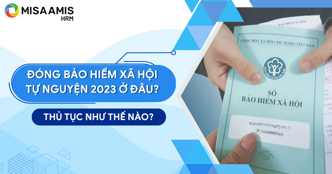 Đóng bảo hiểm xã hội tự nguyện ở đâu, thủ tục như thế nào?
