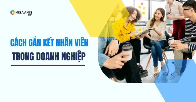 Gắn kết nhân viên là gì? Gợi ý 10+ cách gắn kết nhân viên hiệu quả