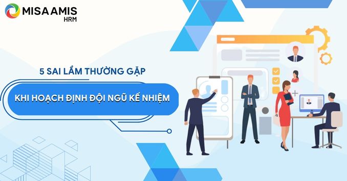 5 sai lầm trong hoạch định đội ngũ kế nhiệm mà HR cần tránh