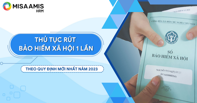 Thủ tục rút bảo hiểm xã hội một lần theo quy định mới nhất năm 2023