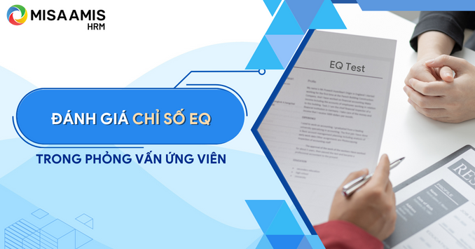 Hướng dẫn đánh giá chỉ số thông minh cảm xúc EQ trong phỏng vấn ứng viên