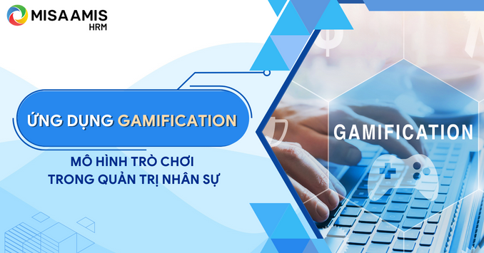 Ứng dụng GAMIFICATION - Mô hình trò chơi trong quản trị nhân sự
