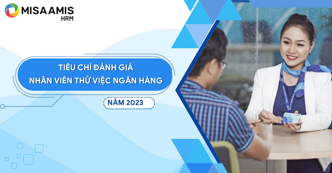 Tiêu chí đánh giá nhân viên thử việc tại ngân hàng mới nhất