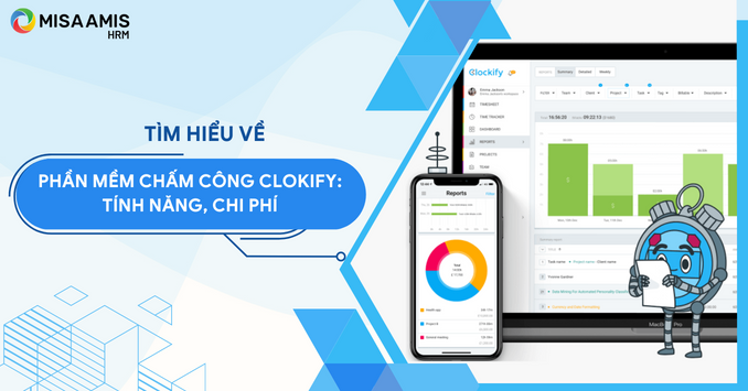 Phần mềm chấm công Clockify: Tính năng, giá bán mới nhất