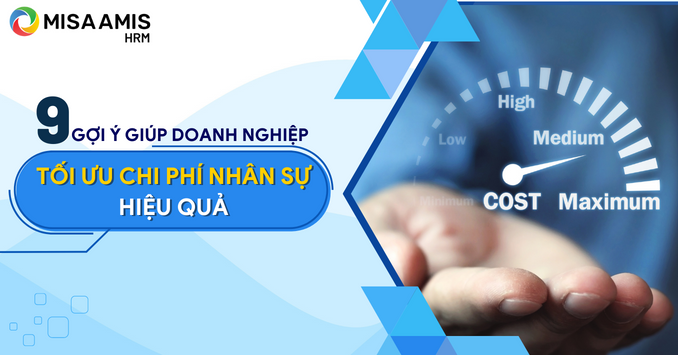 9 gợi ý giúp doanh nghiệp tối ưu chi phí nhân sự hiệu quả
