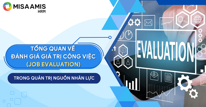 Tổng quan về đánh giá giá trị công việc (Job Evaluation) trong quản trị nguồn nhân lực