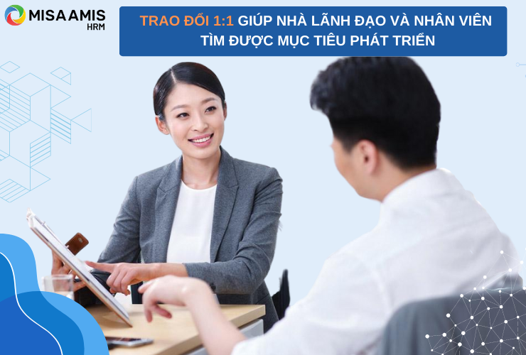 Những cuộc trao đổi 1:1 giúp nhà lãnh đạo và nhân viên tìm được tiếng nói chung trong mục tiêu phát triển