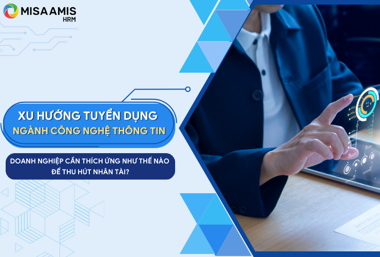 Xu hướng tuyển dụng ngành công nghệ thông tin - Doanh nghiệp cần thích ứng như nào để thu hút nhân tài