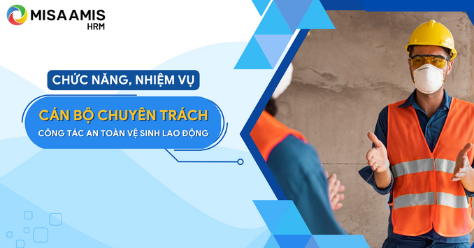 9 nhiệm vụ của cán bộ chuyên trách công tác an toàn, vệ sinh lao động