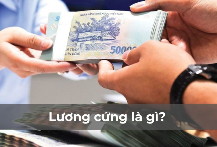 Lương cứng được hiểu là khoản tiền mà người lao động nhận hàng tháng dựa theo sự thỏa thuận giữa 2 bên
