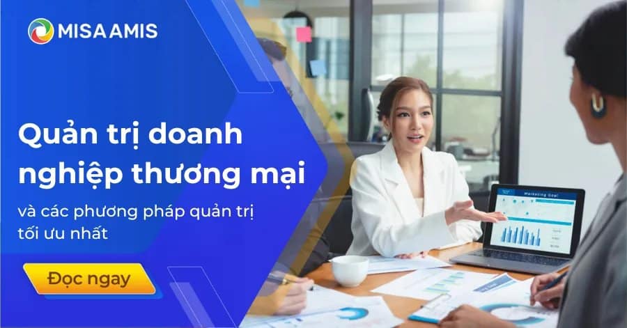 Quản trị doanh nghiệp thương mại và các phương pháp quản trị tối ưu nhất
