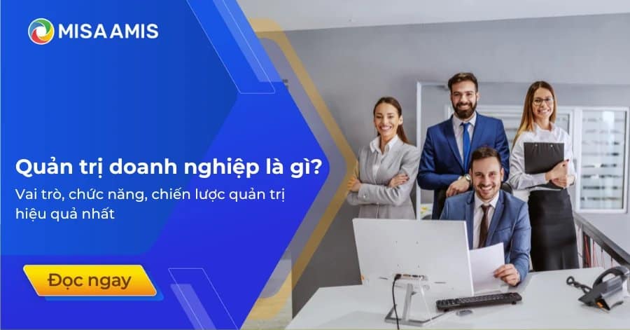 Quản trị doanh nghiệp là gì? Vai trò, chức năng, chiến lược quản trị hiệu quả nhất