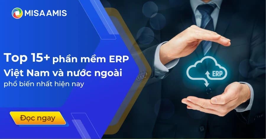 Top 15+ phần mềm ERP Việt Nam và nước ngoài phổ biến nhất hiện nay