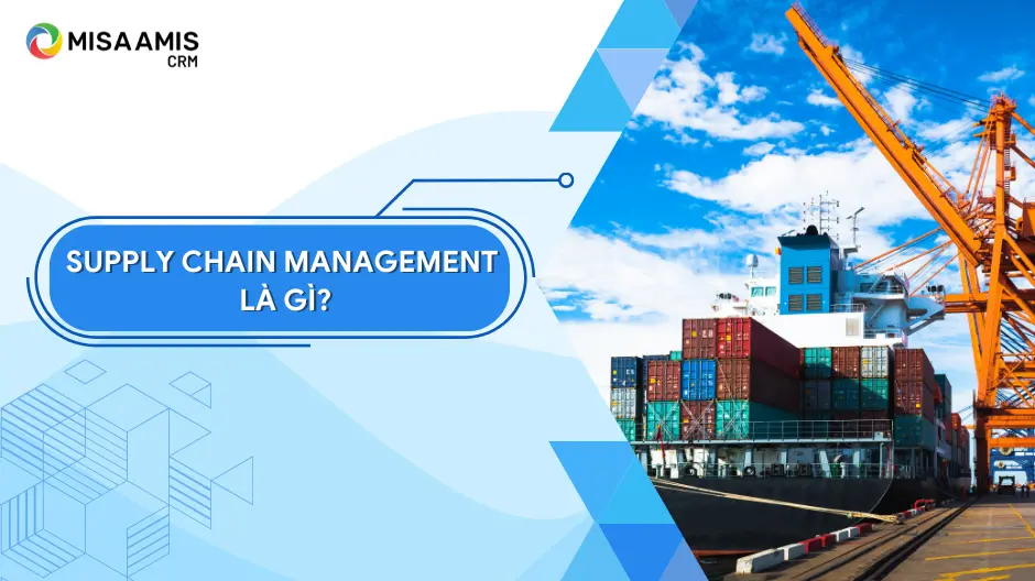 Supply chain management là gì?