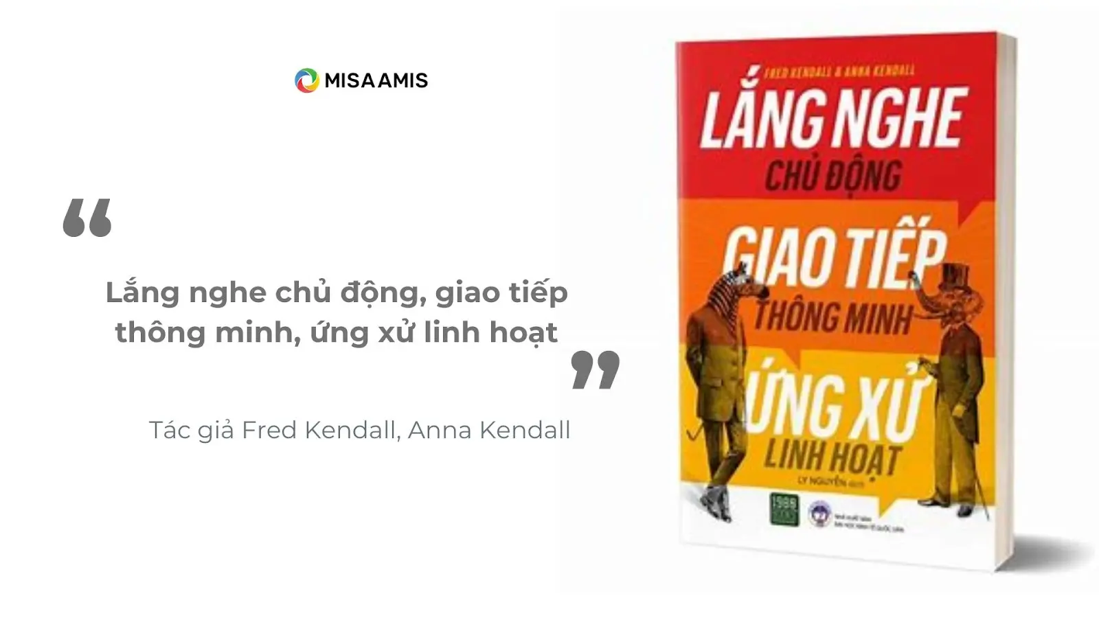 Lắng nghe chủ động, giao tiếp thông minh, ứng xử linh hoạt - Tác giả: Fred Kendall, Anna Kendall